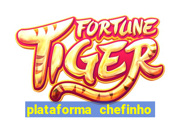 plataforma chefinho 777 bet