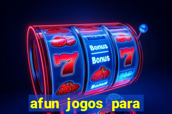 afun jogos para ganhar dinheiro