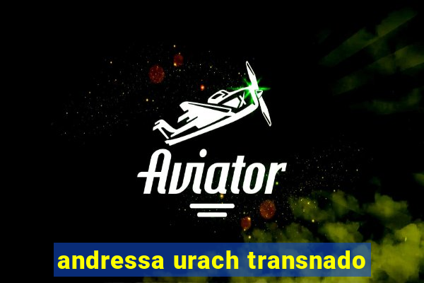 andressa urach transnado