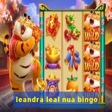 leandra leal nua bingo