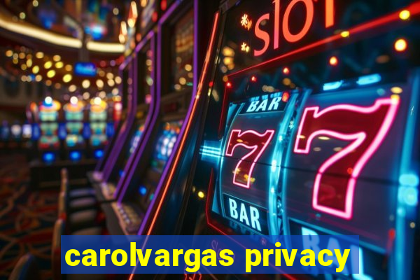 carolvargas privacy