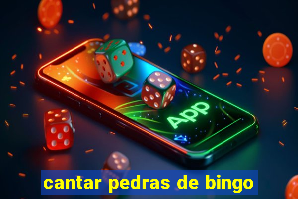 cantar pedras de bingo