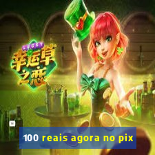 100 reais agora no pix