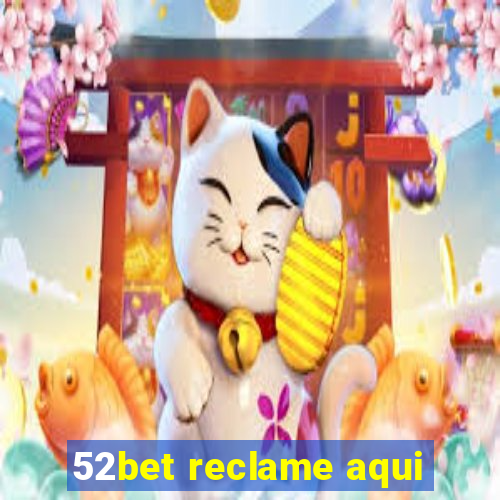 52bet reclame aqui