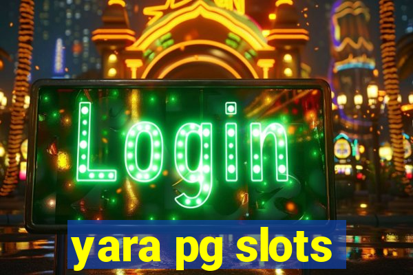 yara pg slots