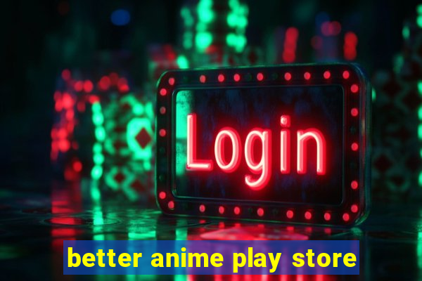 better anime play store