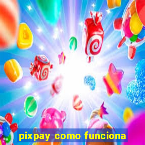 pixpay como funciona