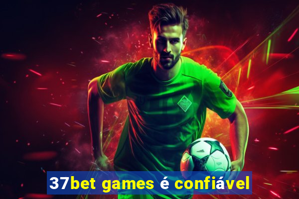 37bet games é confiável